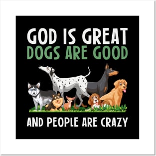 God Is Great Dogs Are Good And People Are Crazy Posters and Art